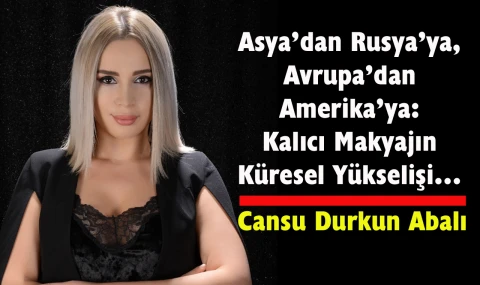 Kalıcı Makyajın Küresel Yükselişi…