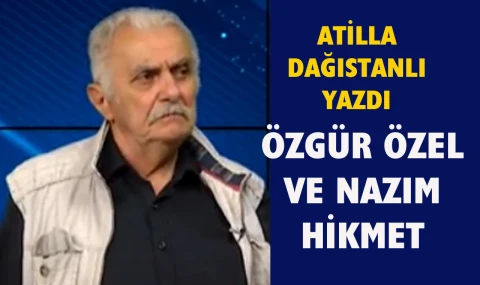 Özgür Özel ve Nazım Hikmet..