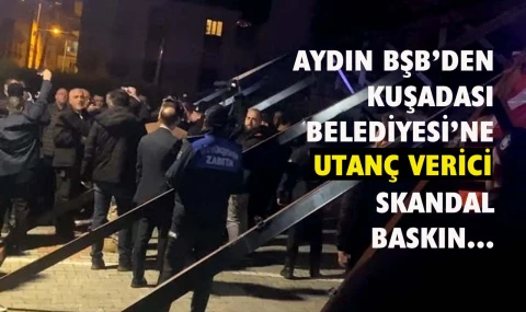 Aydın BŞB’den Kuşadası Belediyesi’ne skandal baskın… Yine kaos yarattılar…