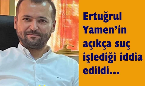 Ertuğrul Yamen’den bir skandal daha…