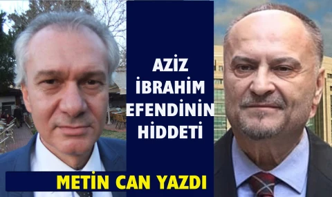 Aziz İbrahim Efendi’nin hiddeti…