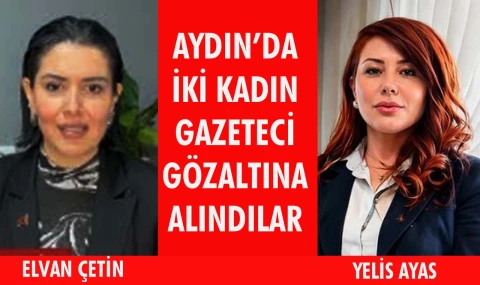 Aydın’da kadın gazetecilere gözaltı