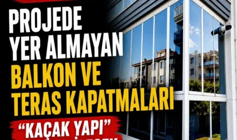 Yargıtay’dan Balkon ve Teras Kararı: Projede Yer Almayan Kapatmalar "Kaçak yapı..."