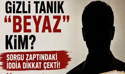 Gizli tanık "Beyaz" kim? "İsmail" kim?