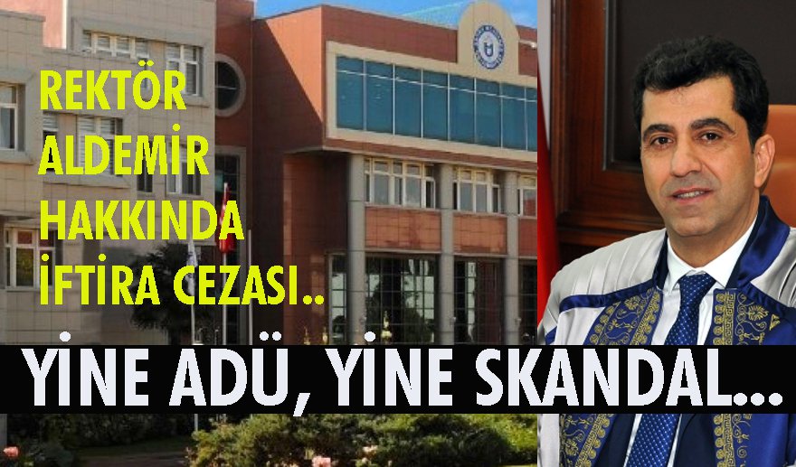ADÜ Rektörü iftira atmaktan ceza aldı..