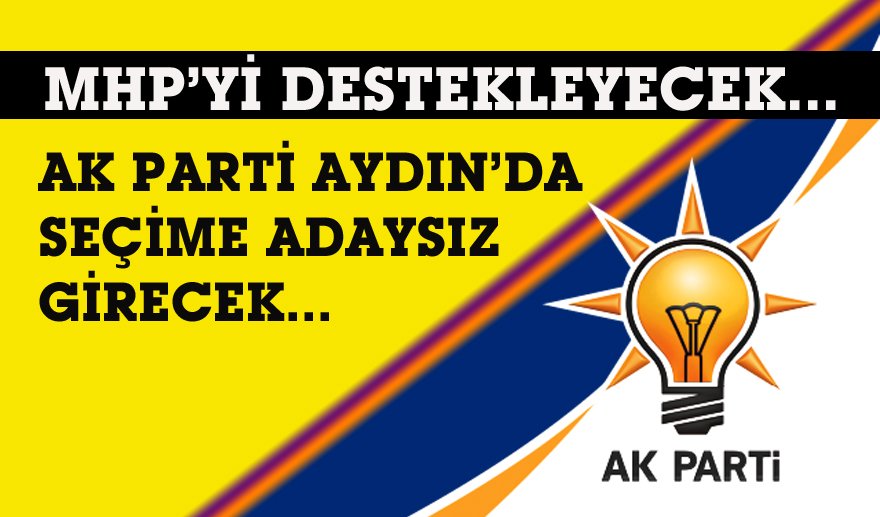 AK Parti Aydın’da aday çıkarmayacak…