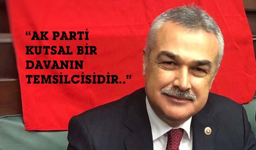 “AK Parti kutsal bir davanın temsilcisidir..”