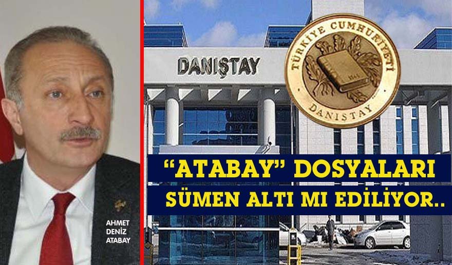 “Atabay” Dosyaları sümen altı mı?