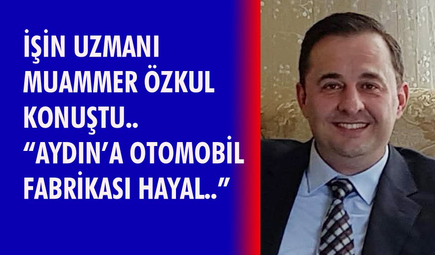 “Aydın’a otomobil fabrikası hayal..”