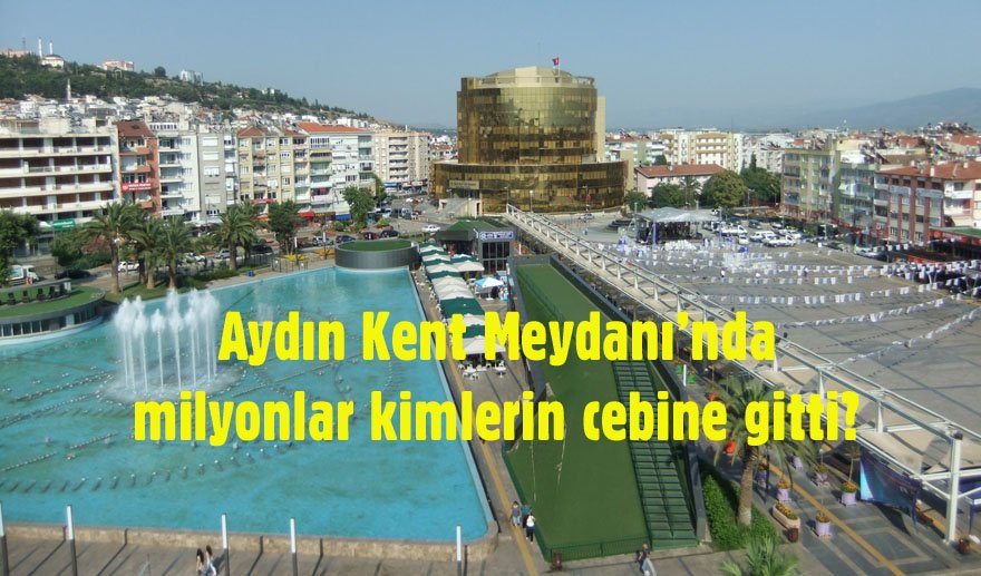 Aydın Kent Meydanı’nda milyonlar havada uçuşmuş…