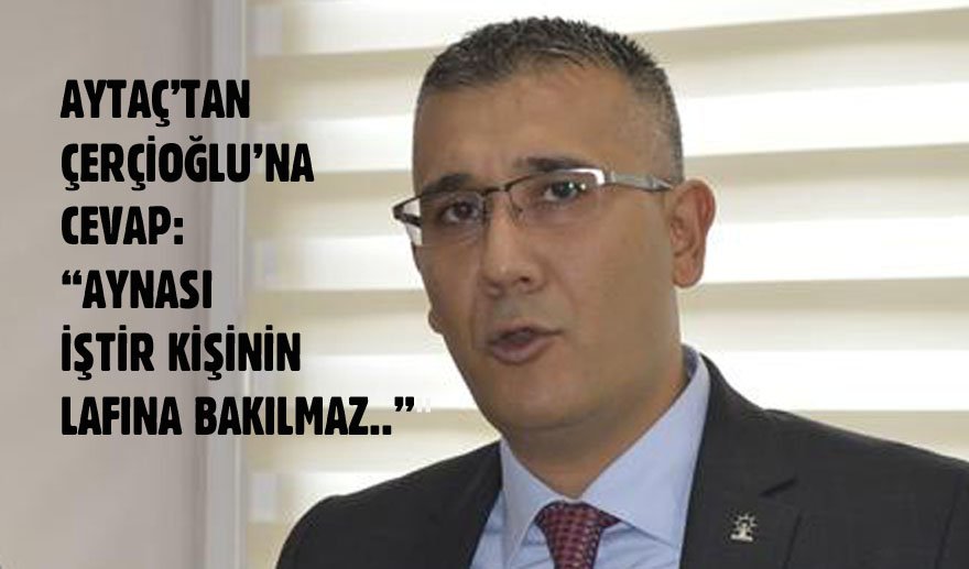 Aytaç Arslan’dan Çerçioğlu’na tepki…