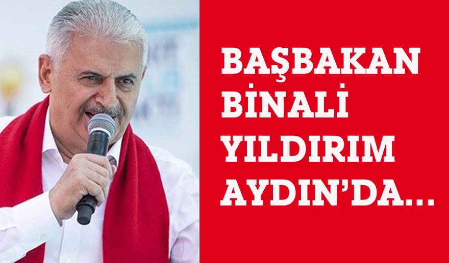 Başbakan Yıldırım Aydın’da…
