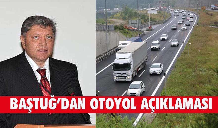 Baştuğ’dan otoyol açıklaması…