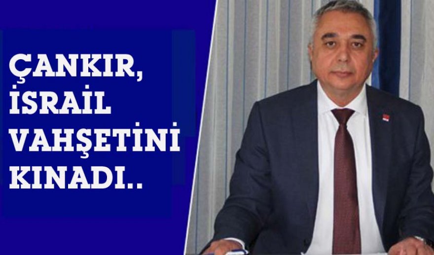 Çankır: “ABD ve İsrail insanlık suçu işliyor..”