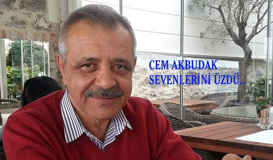 Cem Akbudak kalp krizi geçirdi…