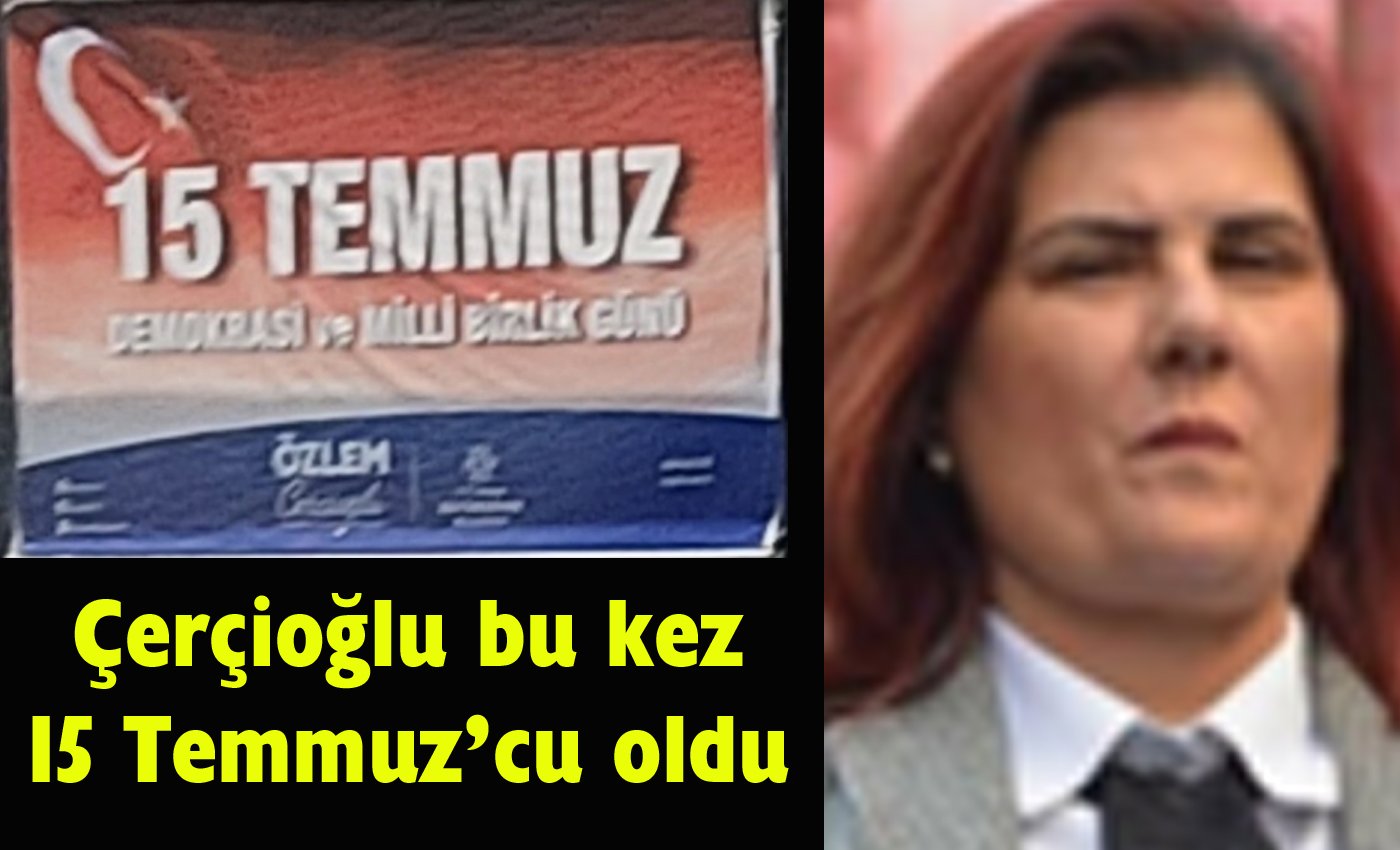 Çerçioğlu sıkışınca 15 Temmuz’cu oldu
