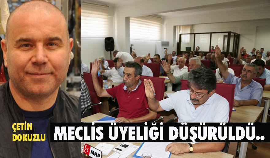Çetin Dokuzlu’nun meclis üyeliği düştü…