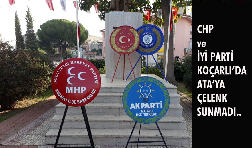 CHP ve İYİ Parti Atatürk’ü unuttular…