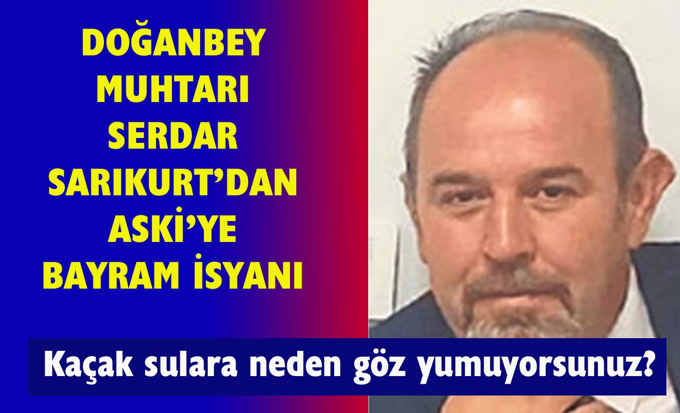 Doğanbey Muhtarı ASKİ’ye isyan etti