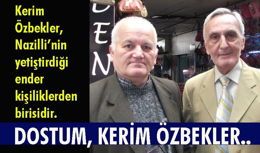 Dostum Kerim Özbekler…