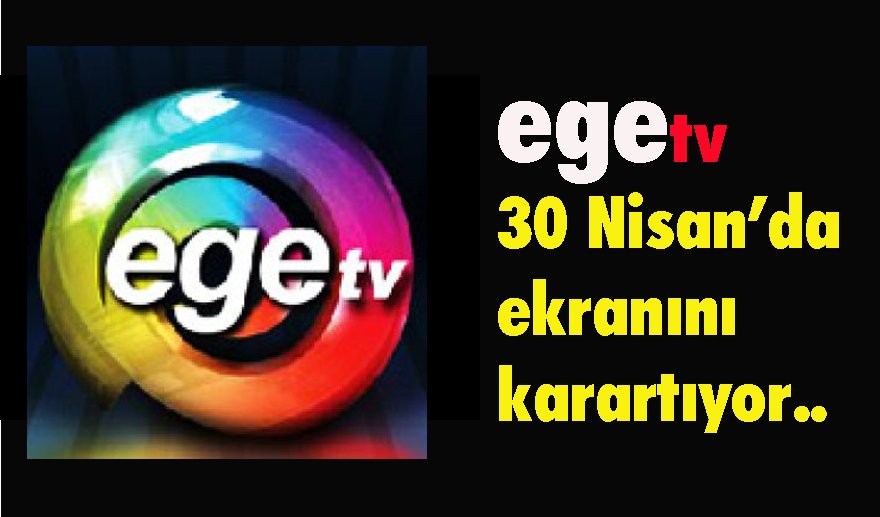 Ege TV kapanıyor…