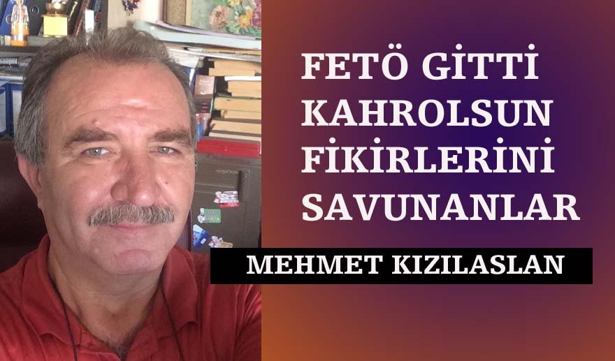 FETÖ gitti, kahrolsun fikirlerini savunanlar…