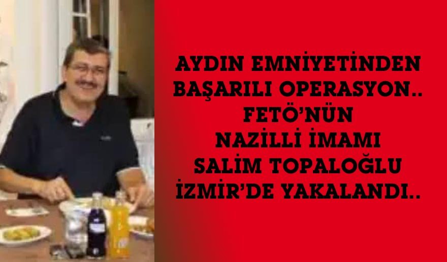 FETÖ’nün Nazilli İmamı yakalandı…