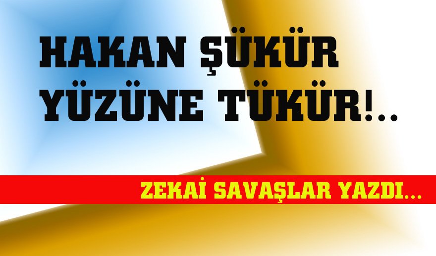 Hakan Şükür.. Yüzüne tükür!..