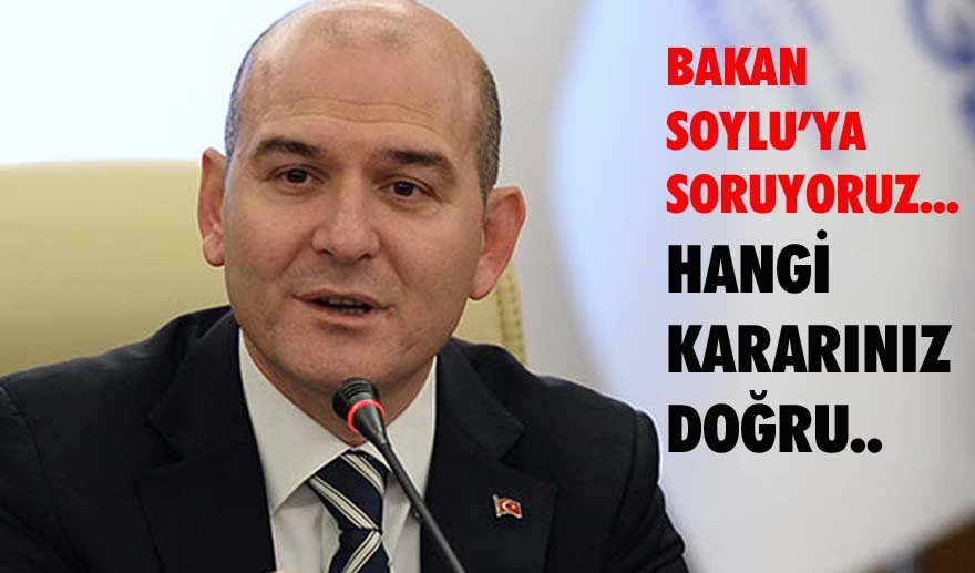 İçişleri Bakanı’na soruyoruz: “Hangi karar doğru?”