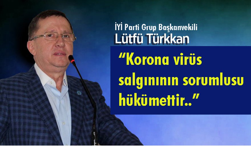 İYİ Partili Lütfi Türkkan’dan virüs tepkisi..