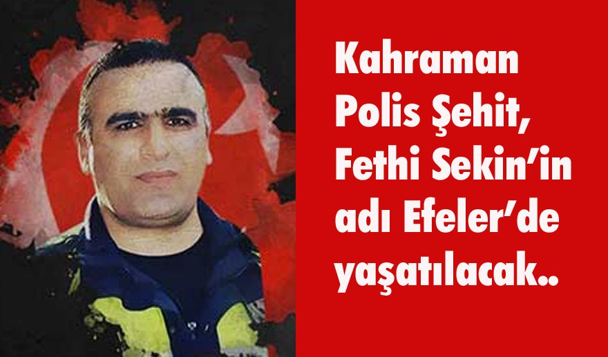 Kahraman Polisin adı Efeler’de yaşatılacak…