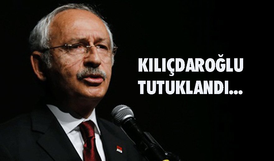 Kılıçdaroğlu tutuklandı…