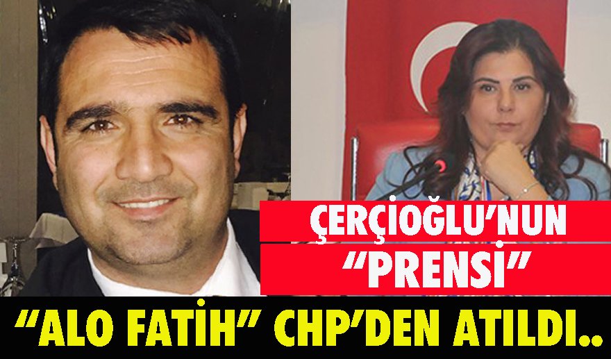“Kumpasçı Alo Fatih” CHP’den kovuldu…
