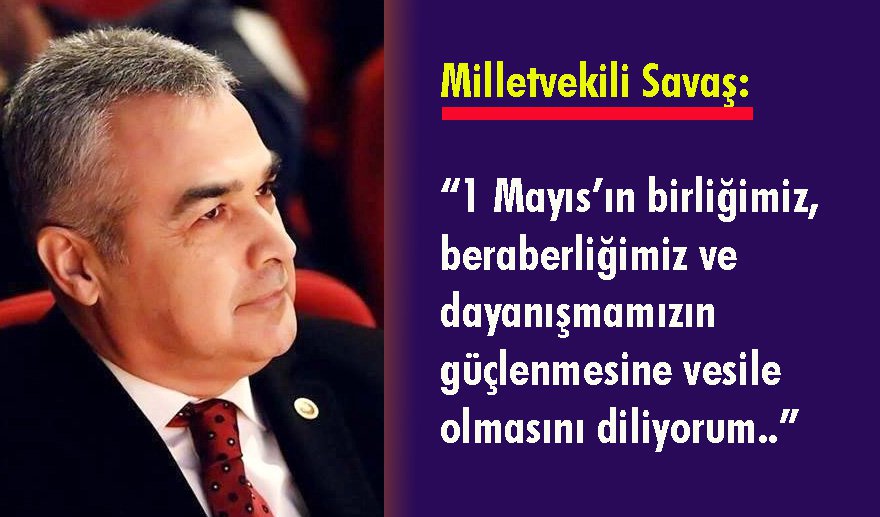 Milletvekili Savaş’tan 1 Mayıs kutlaması..