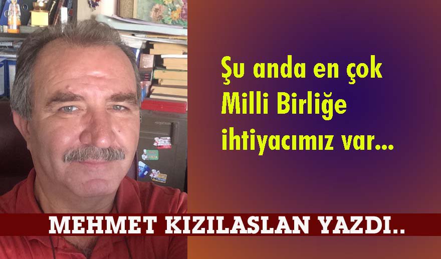 Milli birlik zamanı…