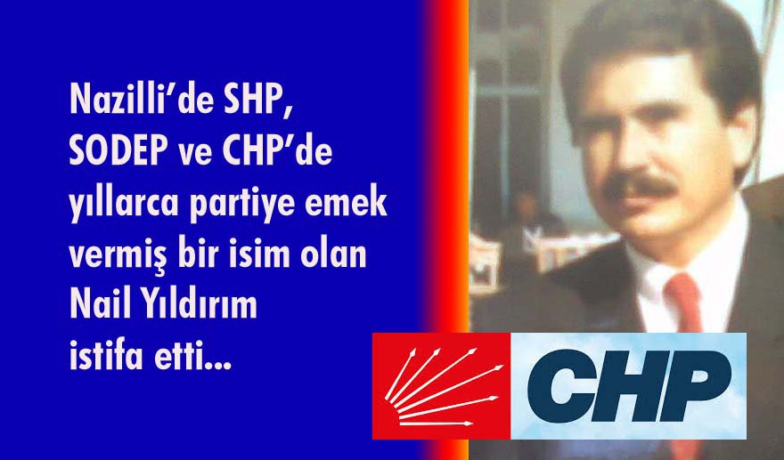 Nail Yıldırım CHP’den istifa etti…