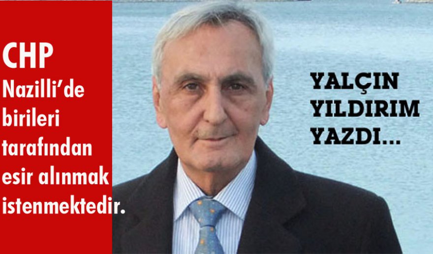 Nazilli CHP’de görülmek istenmeyenler…