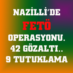 NAZİLLİ’DE FETÖ OPARASYONU…