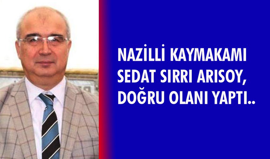 Nazilli Kaymakamı doğru olanı yaptı…