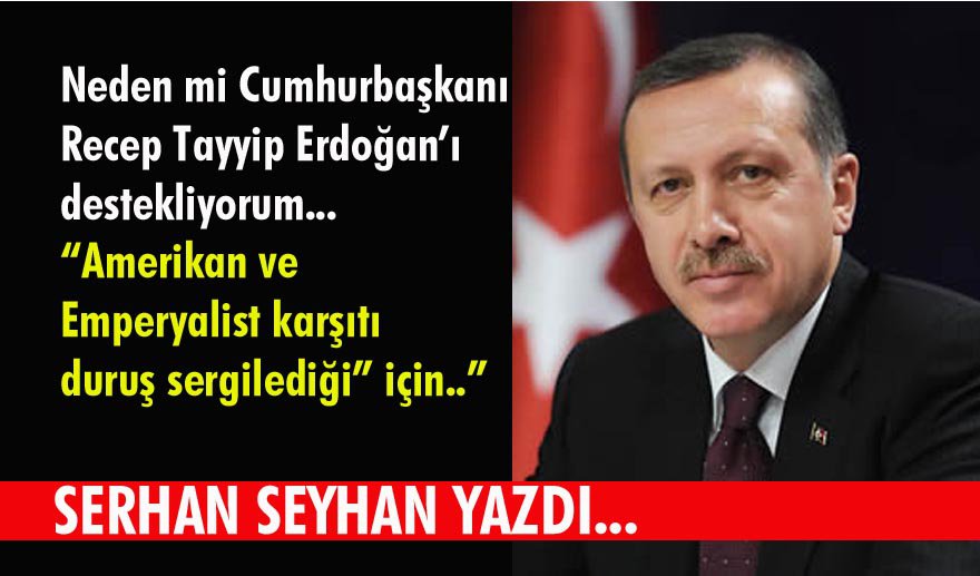 Neden Cumhurbaşkanını destekliyorum?