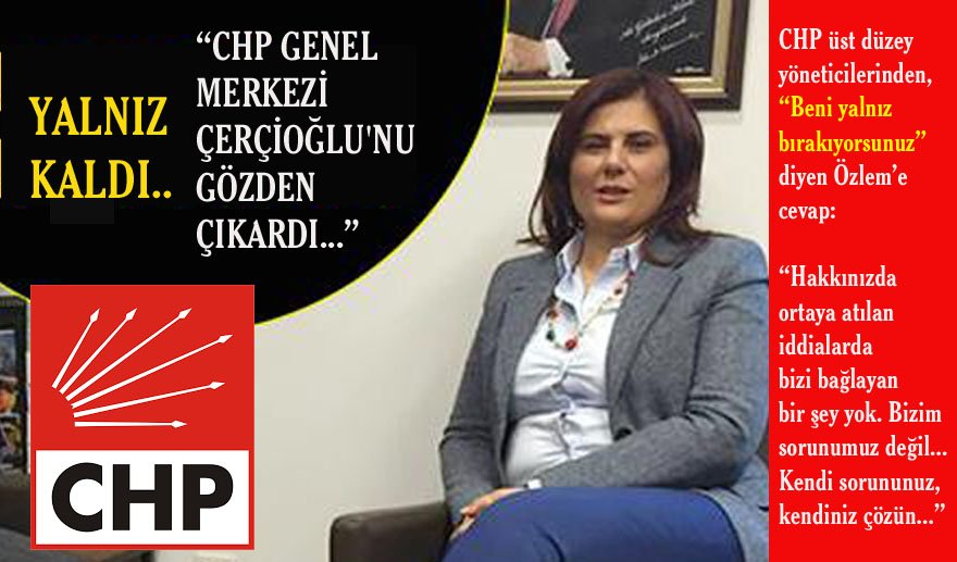 Özlem Çerçioğlu’na Genel Merkez şoku…