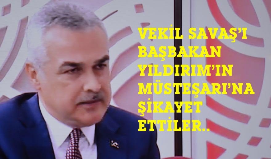 Savaş’ı, Başbakanlık Müsteşarı’na şikâyet ettiler…