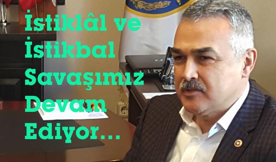 Savaş: İstiklâl ve İstikbal Savaşımız Devam Ediyor…
