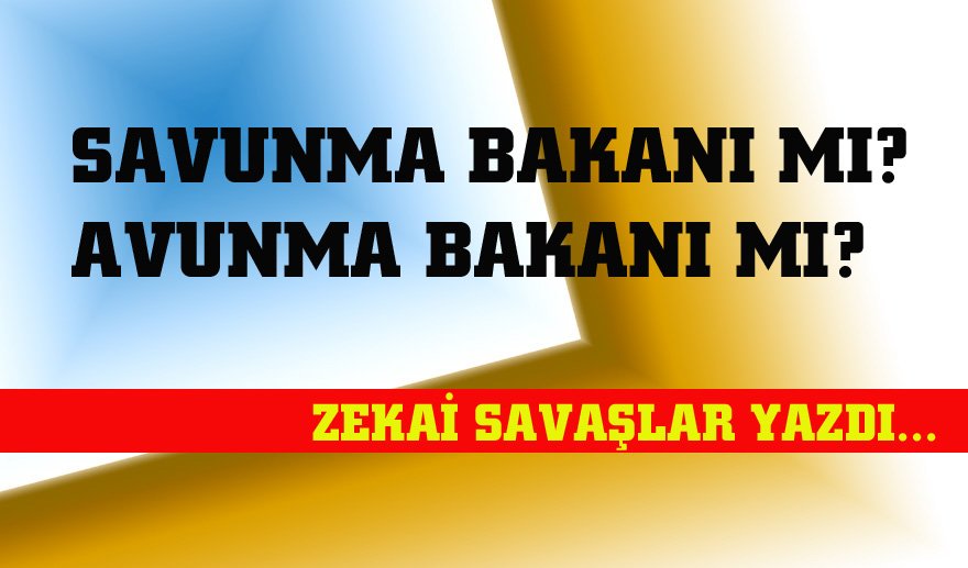 Savunma Bakanı mı? Avunma Bakanı mı?