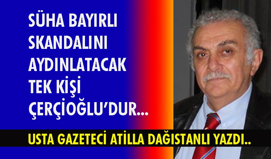 Skandalı aydınlatacak Çerçioğlu’dur…
