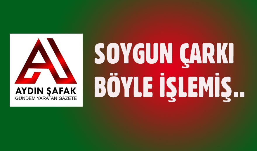 Soygun çarkı işte böyle işlemiş…