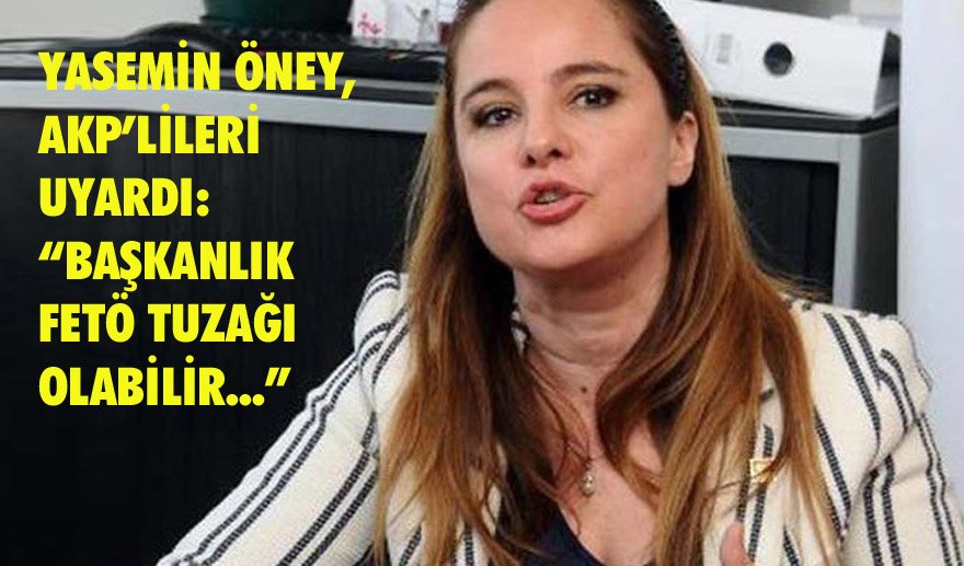 Yasemin Öney’den ‘Başkanlık’ uyarısı…